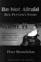 Be Not Afraid: Ben Peyton's Story 087839205X Book Cover