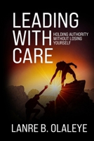Leading With Care: Holding Authority Without Losing Yourself B0H158JHSJ Book Cover