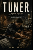 TUNER: The Story of Niki White: A Crime, Romance, and Music Journey of a Piano Tuner Who Crosses the Line Between Love and Crime B0GZJL6W1N Book Cover