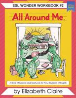 Esl Wonder Workbook: All Around Me 1878598015 Book Cover