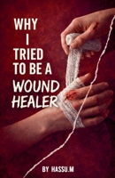 Why I Tried To be Wound Healer (Love Story) B0GWWNJMZH Book Cover