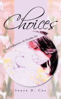 Choices: And Consequences: An Everyday Tale 1491712694 Book Cover