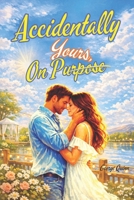 Accidentally Yours, On Purpose B0GWPZFF5B Book Cover