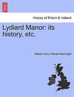Lydiard Manor: its history, etc. 1241325529 Book Cover