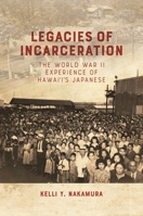 Legacies of Incarceration: The World War II Experience of Hawai‘i’s Japanese B0DRF4N1G2 Book Cover