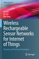 Wireless Rechargeable Sensor Networks for Internet of Things: Theories and Technical Paradigms (Wireless Networks) 9819795451 Book Cover