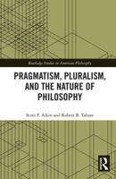 Pragmatism, Pluralism, and the Nature of Philosophy 0367594110 Book Cover