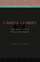 Career Stories: Belle poque Novels of Professional Development 0271032693 Book Cover