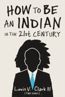 How to Be an Indian in the 21st Century: Continuing the Oral Tradition: Tales of an Iroquois Storyteller 0870208152 Book Cover