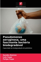 Pseudomonas aeruginosa, uma fascinante bactéria biodegradável 6203141402 Book Cover