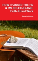 How I Passed the Pn&rn Nclex-Exams: Faith & Hard Work 0359633102 Book Cover