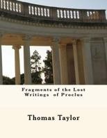 The Fragments That Remain of the Lost Writings of Proclus 1463502044 Book Cover