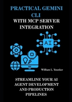 Practical Gemini CLI with MCP Server Integration: Streamline Your AI Agent Development and Production Pipelines B0FHGGFXZW Book Cover