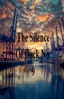 The Silence Of Dock No. 9 B0GV23KB7W Book Cover
