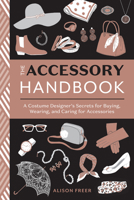 The Accessory Handbook: A Costume Designer's Secrets for Buying, Wearing, and Caring for Accessories 0399580808 Book Cover