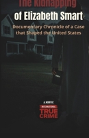 The Kidnapping of Elizabeth Smart: Documentary Chronicle of a Case that Shaped the United States (International True Crime) B0GLF8WSXK Book Cover