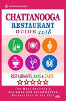 Chattanooga Restaurant Guide 2018: Best Rated Restaurants in Chattanooga, Tennessee - Restaurants, Bars and Cafes Recommended for Visitors, 2018 1717245722 Book Cover