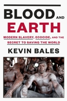 Blood and Earth: Modern Slavery, Ecocide, and the Secret to Saving the World 0812995767 Book Cover