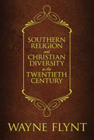 Southern Religion and Christian Diversity in the Twentieth Century 0817319085 Book Cover