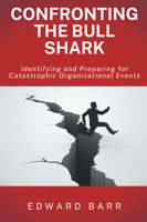 Confronting the Bull Shark: Identifying and Preparing for Catastrophic Organizational Events 1637427506 Book Cover
