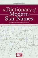 A Dictionary of Modern Star Names: A Short Guide to 254 Star Names and Their Derivations 1931559449 Book Cover