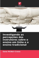 Investigando as percepções dos instrutores sobre o ensino em linha e o ensino tradicional (Portuguese Edition) 6208637597 Book Cover
