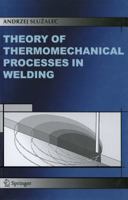 Theory of Thermomechanical Processes in Welding 9048167620 Book Cover