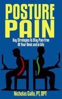 Posture Pain: Key Strategies to Stay Pain Free at Your Desk and in Life 1720150567 Book Cover