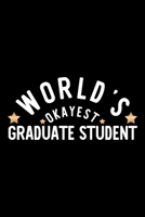 World's Okayest Graduate Student: Nice Notebook for Graduate Student Funny Christmas Gift Idea for Graduate Student Graduate Student Journal 100 pages 6x9 inches 1704249872 Book Cover