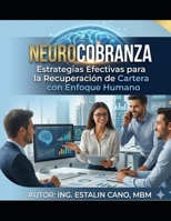 NEUROCOBRANZAS: Estrategias Efectivas para la Recuperación de Cartera con Enfoque Humano (Spanish Edition) B0GZDT5831 Book Cover