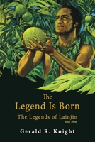 The Legend Is Born: The Legends of Lainjin, Book Three 1771805862 Book Cover