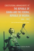 Constitutional Arrangements of the Republic of Ghana and Federal Republic of Nigeria, 1844 -1992: 2Nd and Revised Edition with Index 1543767745 Book Cover