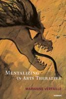 Mentalizing in Arts Therapy Mentalizing in Arts Therapy 1782201335 Book Cover