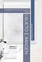 OBJETO E IMAGEN: La significación social de las cosas ]in[-visibles (Spanish Edition) B086PSMY5J Book Cover