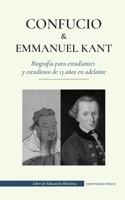 Confucio y - Immanuel Kant - Biograf�a para estudiantes y estudiosos de 13 a�os en adelante: (Filosof�a oriental y occidental, sabidur�a china y razonamiento pr�ctico) null Book Cover