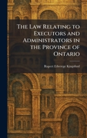 The Law Relating to Executors and Administrators in the Province of Ontario 1025746139 Book Cover