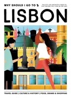 Why Should I Go To Lisbon: The city you definitely need to visit before you turn 30 (or 130) 9493338681 Book Cover