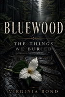 Bluewood: The Things We Buried 1734385545 Book Cover