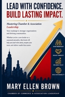 Mastering Chamber & Association Leadership: A Practical Guide to Building Success: Proven strategies to Unlock the full potential of your organization ... Chamber of Commerce & Association Leadership) B0DTKDPV1H Book Cover