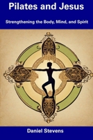 Pilates and Jesus: Strengthening the Body, Mind, and Spirit B0CDNFJ4PH Book Cover
