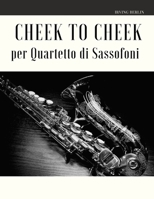 Cheek to Cheek per Quartetto di Sassofoni (Italian Edition) B08579GCKL Book Cover