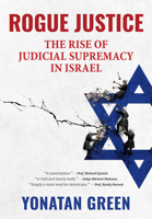 Rogue Justice: The Rise of Judicial Supremacy in Israel 1680533134 Book Cover
