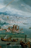 The Colossal: From Ancient Greece to Giacometti 1780231083 Book Cover