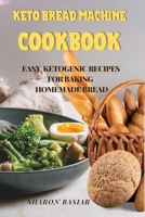 Keto Bread Machine Cookbook: Easy Ketogenic Recipes for Baking Homemade Bread 1801124116 Book Cover