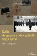 Écrits de guerre et de captivité (1939-1945): Tome 1 : La guerre (French Edition) 2343061971 Book Cover