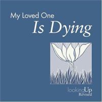 My Loved One Is Dying (Looking Up) 0829816461 Book Cover