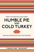 Humble Pie and Cold Turkey: English Expressions and Their Origins 1789295149 Book Cover