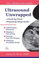Ultrasound Unwrapped: A Week-by-Week Pregnancy Image Guide 1638219338 Book Cover