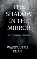 The Shadow in the Mirror: "Reflections of eternity'': Interdisciplinary Research Approach B0DS23DXGN Book Cover