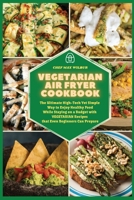 Vegetarian Air Fryer Cookbook: The Ultimate High-Tech Yet Simple Way to Enjoy Healthy Food While Staying on a Budget with VEGETARIAN Recipes that Even Beginners Can Prepare 1803123532 Book Cover